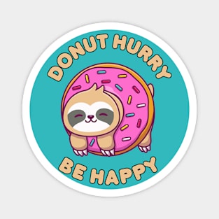 Donut hurry be happy - cute & funny sloth pun Magnet